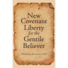 New Covenant Liberty for the Gentile Believer