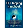 EFT Tapping Handbook: A Powerful and Proven Guide for Using EFT Tapping Strategies to Lose Weight, Beat Stress, Increase Confidence, Improve Health an