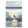 This Bridge We Call Communication: Anzaldúan Approaches to Theory, Method, and Praxis