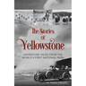 The Stories of Yellowstone: Adventure Tales from the World's First National Park