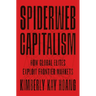 Spiderweb Capitalism: How Global Elites Exploit Frontier Markets