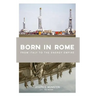 Born in Rome: From Italy to the Energy Empire