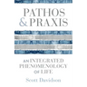 Pathos and PRAXIS: An Integrated Phenomenology of Life
