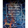 Evolutionary Neuroscience in Counseling and Therapy: An Integrated Approach
