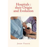 Hospitals: their Origin and Evolution