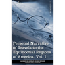 Personal Narrative of Travels to the Equinoctial Regions of America, Vol. I (in 3 Volumes): During the Years 1799-1804