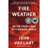 Fire Weather: On the Front Lines of a Burning World