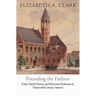 Founding the Fathers: Early Church History and Protestant Professors in Nineteenth-Century America
