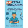 MORE CRNA Mnemonics: 125 MORE Tips, Tricks, and Memory Cues to Help You Kick-Ass in CRNA School