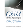 Child of the Apocalypse: Ellen G. White