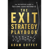 The Exit-Strategy Playbook: The Definitive Guide to Selling Your Business