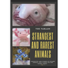 The World's Strangest and Rarest Animals: Curiosities and stories of bizarre animals that almost no one knows about Weird and unusual Creatures Volume