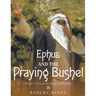 Ephus and the Praying Bushel
