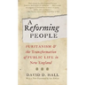 A Reforming People: Puritanism and the Transformation of Public Life in New England