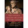 The Golden Legend or Lives of the Saints: Unabridged Premium Edition in Seven Volumes