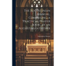 The Augustinian Manual, Comprising, a 'practical Prayer Book', by an Augustinian Father