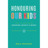 Honouring Our Kids: How to Encourage Growing Hearts & Minds