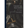 Theory of Machines [microform]: Including the Principles of Mechanism and Elementary Mechanics of Machinery