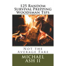 125 Random Survival Prepping Woodsman Tips: Not the Average Fare