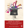 How to Craft Autoethnography: A Practical-Ish Guide