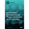 Interactions between Group Theory, Symmetry and Cryptology