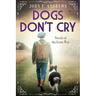 Dogs Don't Cry - Novels of the Great War