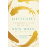 Lifescapes: A Biographer's Search for the Soul