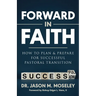 Forward in Faith How to Plan & Prepare for Successful Pastoral Transition