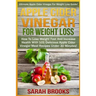 Apple Cider Vinegar For Weight Loss: Ultimate Apple Cider Vinegar For Weight Loss Guide! - How To Lose Weight Fast And Increase Health With 101 Delici