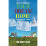 HOW TO DESIGN YOUR DREAM HOME (In 25 Years or Less!)