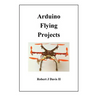 Arduino Flying Projects: How to Build Multicopters, from 100mm to 550mm