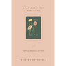 What Makes You Beautiful: 20 Daily Devotions for Girls