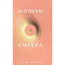 Modern Chakra: Unlock the dormant healing powers within you, and restore your connection with the energetic world.