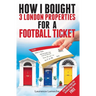 How I Bought 3 London Properties for a Football Ticket