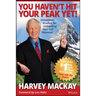 You Haven't Hit Your Peak Yet!: Uncommon Wisdom for Unleashing Your Full Potential