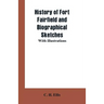 History of Fort Fairfield and Biographical Sketches: With Illustrations