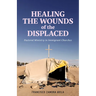 Healing the Wounds of the Displaced: Pastoral Ministry in Immigrant Churches