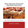 Best Bacon Infused Dessert Recipes: 20 Mouthwatering Delicious Desserts Infused with Bacon