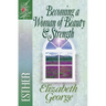 Becoming a Woman of Beauty & Strength: Esther