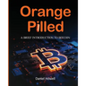 Orange Pilled: A Brief Introduction to Bitcoin