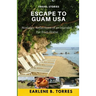 Escape to Guam USA: (Nostalgic Reflections Of An Islander Far From Home)