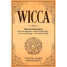 Wicca: This Book Includes: Wicca For Beginners + Wicca Candle Magic + Wicca Crystal Magic + Wicca Herbal Magic