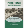 Profiting from the Plains: The Great Northern Railway and Corporate Development of the American West