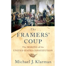 The Framers' Coup: The Making of the United States Constitution