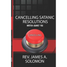 Cancelling Satanic Resolutions Written Against You