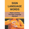 Sign Language Words: Make Learning The Sign Language Alphabet: Sign Language