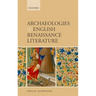Archaeologies of English Renaissance Literature