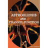 Astrogliosis and Channel Function