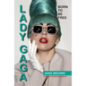 Lady Gaga - Born to Be Free: An Unauthorized Biography