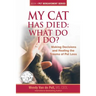 My Cat Has Died: What Do I Do?: Making Decisions and Healing the Trauma of Pet Loss